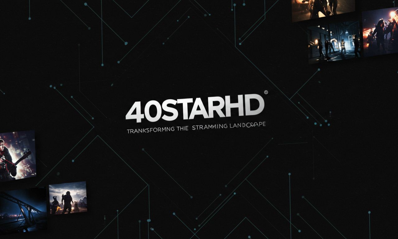 40StarHD: Transforming the Online Streaming Landscape