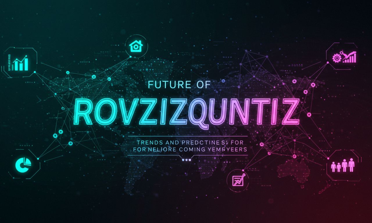 Future of Rovzizqintiz: Trends and Predictions for the Coming Years
