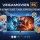 Vegamovies 4K: Your Ultimate Guide to High Definition Streaming