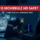 Is Movierulz HD Safe? A Deep Dive into Streaming Risks