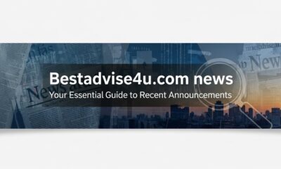 Bestadvise4u.com news: Your Essential Guide to Recent Announcements