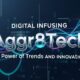 Digital infusing aggr8tech: The Power of Trends and Innovations