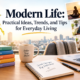 Modern Life: Practical Ideas, Trends, and Tips for Everyday Living